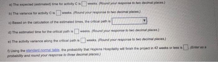 and the variance for acticity C is 1.78 weeks. calculate rest. Options
