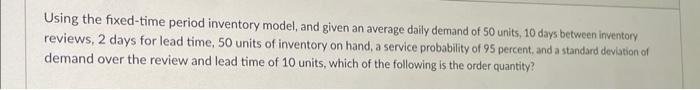  Using the fixed-time period inventory model, and given an average daily
