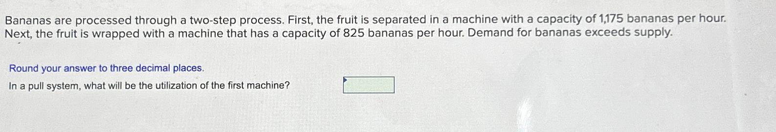  Bananas are processed through a two-step process. First, the fruit is