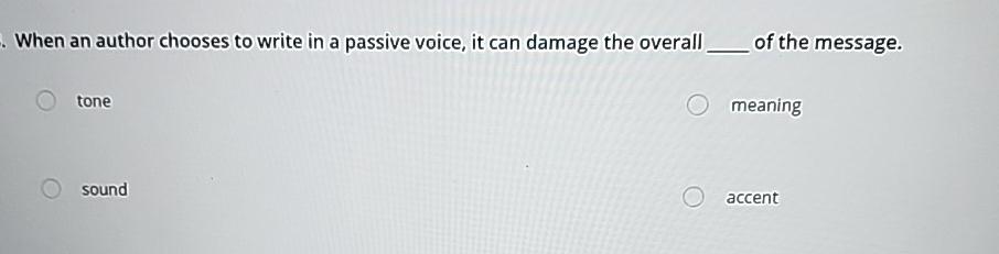  When an author chooses to write in a passive voice, it