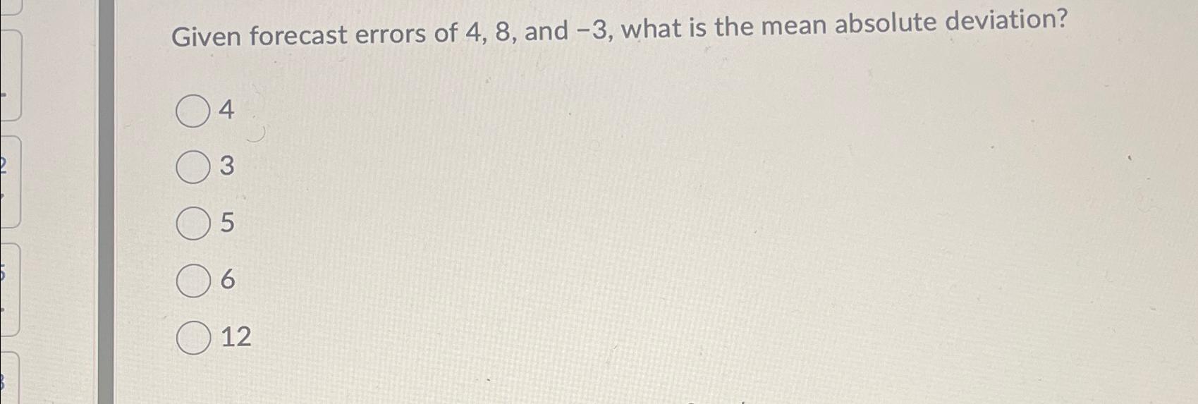  Given forecast errors of 4,8, and -3, what is the mean