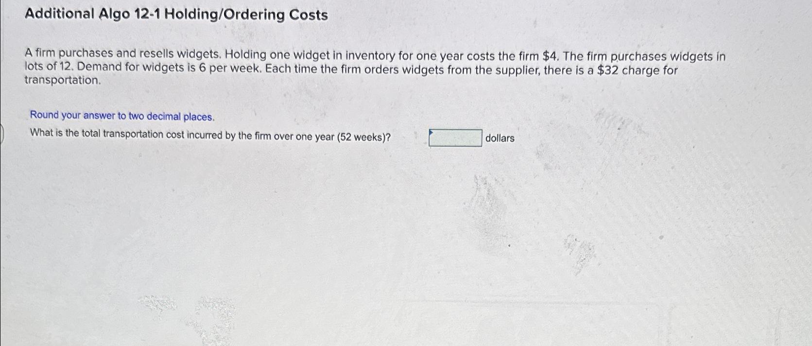  Additional Algo 12-1 Holding/Ordering Costs A firm purchases and resells widgets.