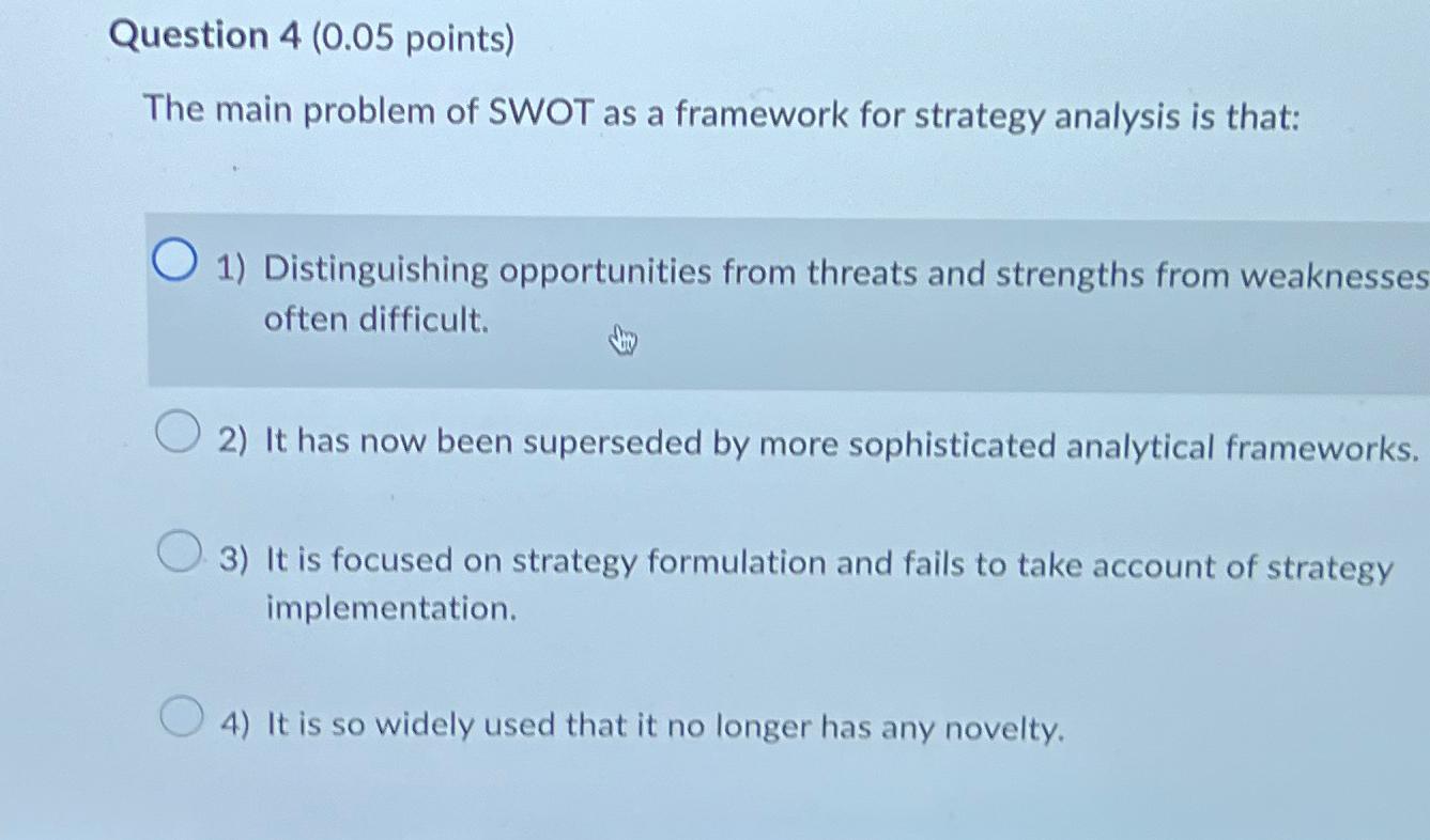  Question 4(0.05 points) The main problem of SWOT as a framework