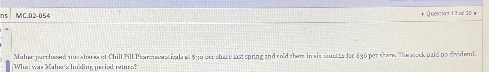  MC.02-054 Question 12 of 50, Maher purchased 100 shares of Chill
