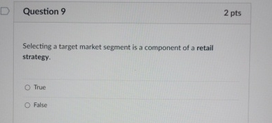  Question 9 2 pts Selecting a target market segment is a