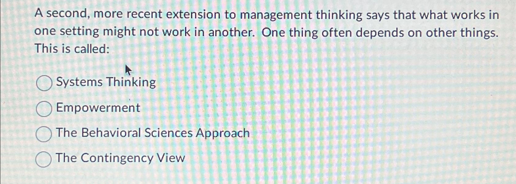  A second, more recent extension to management thinking says that what