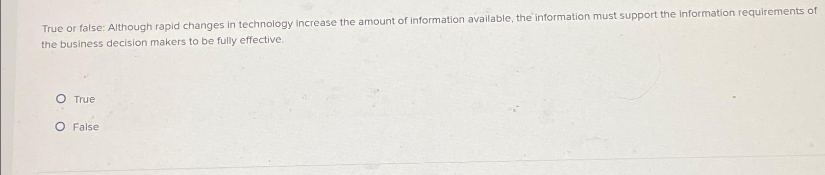  True or false: Although rapid changes in technology increase the amount