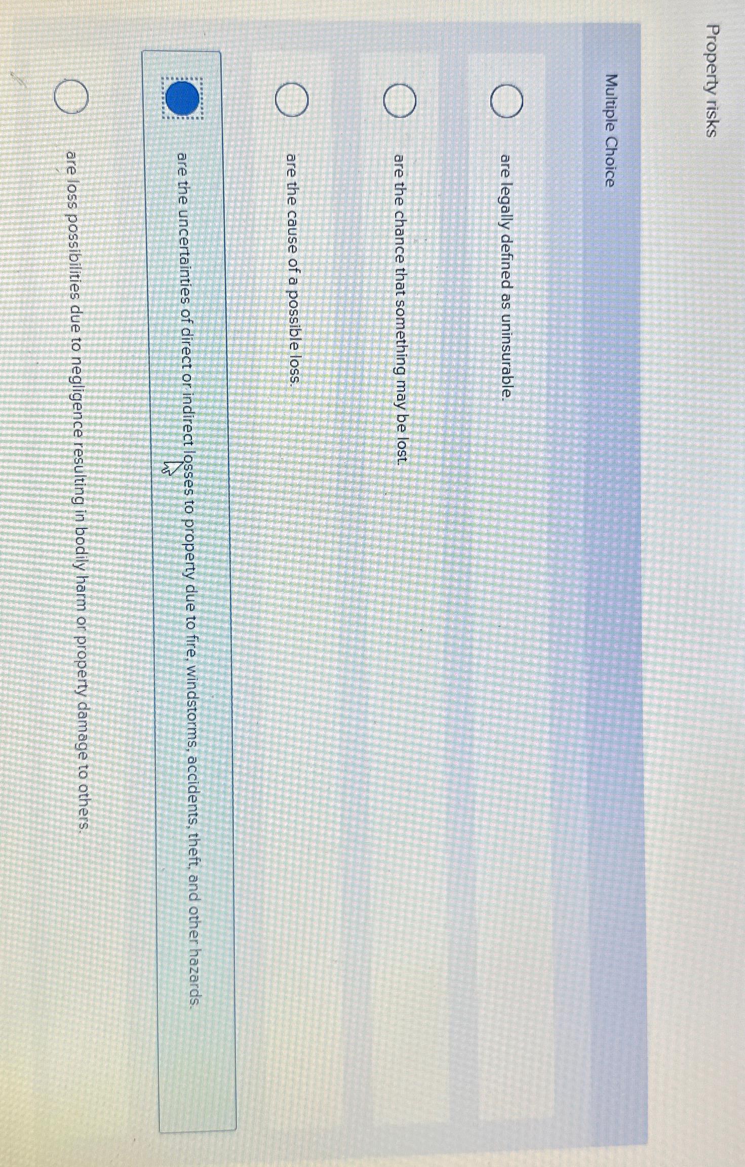  Property risks Multiple Choice are legally defined as uninsurable. are the