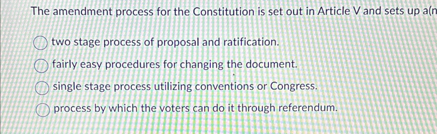  The amendment process for the Constitution is set out in Article