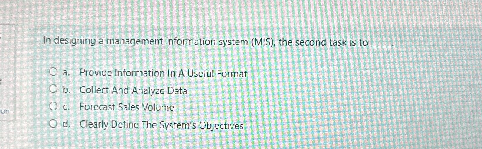  In designing a management information system (MIS), the second task is