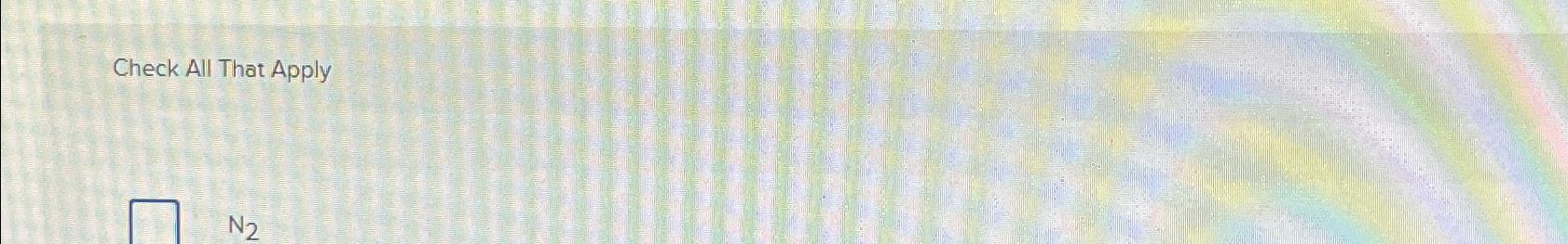  Check All That Apply N2 