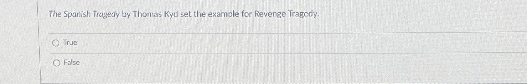 The Spanish Tragedy by Thomas Kyd set the example for Revenge