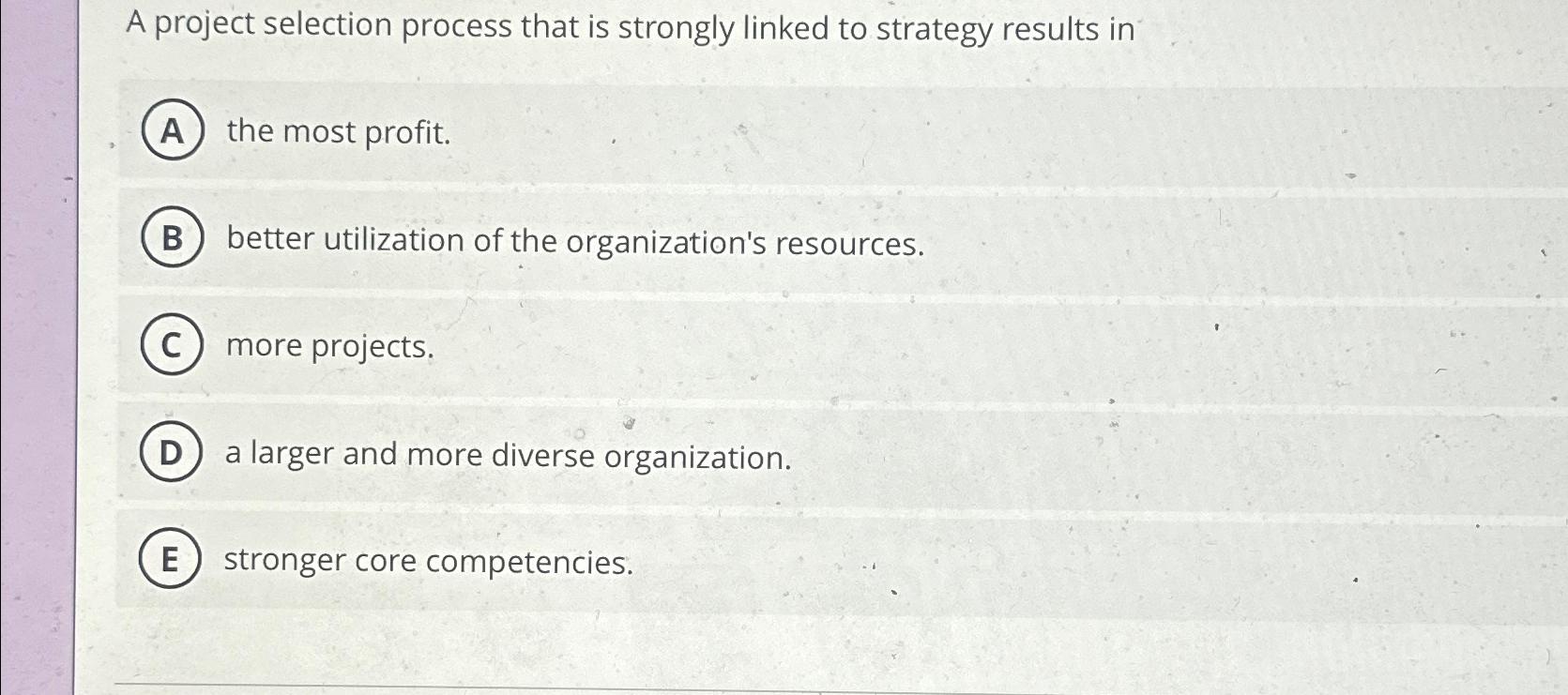  A project selection process that is strongly linked to strategy results