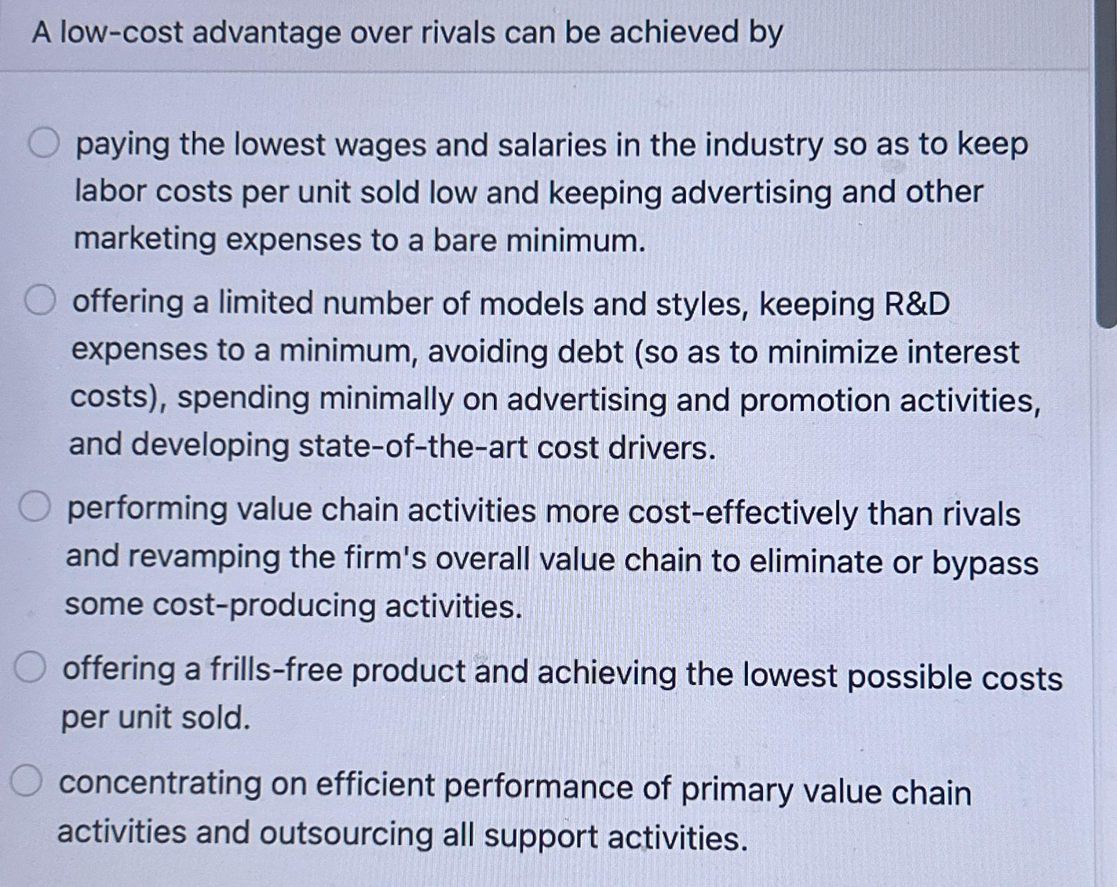  A low-cost advantage over rivals can be achieved by paying the