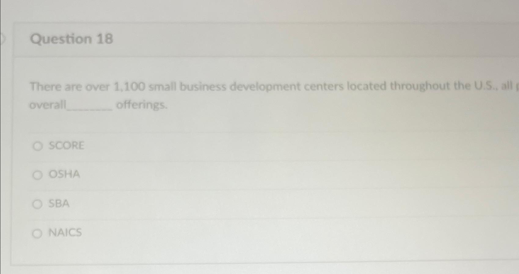  Question 18 There are over 1,100 small business development centers located