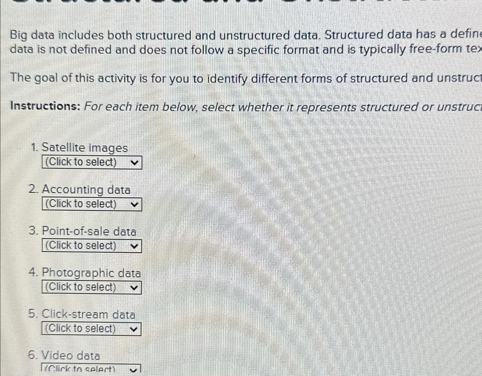  Big data includes both structured and unstructured data. Structured data has