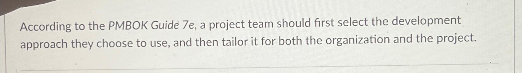  According to the PMBOK Guide 7e, a project team should first