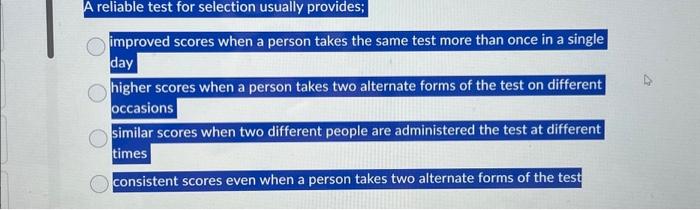  A reliable test for selection usually provides; improved scores when a