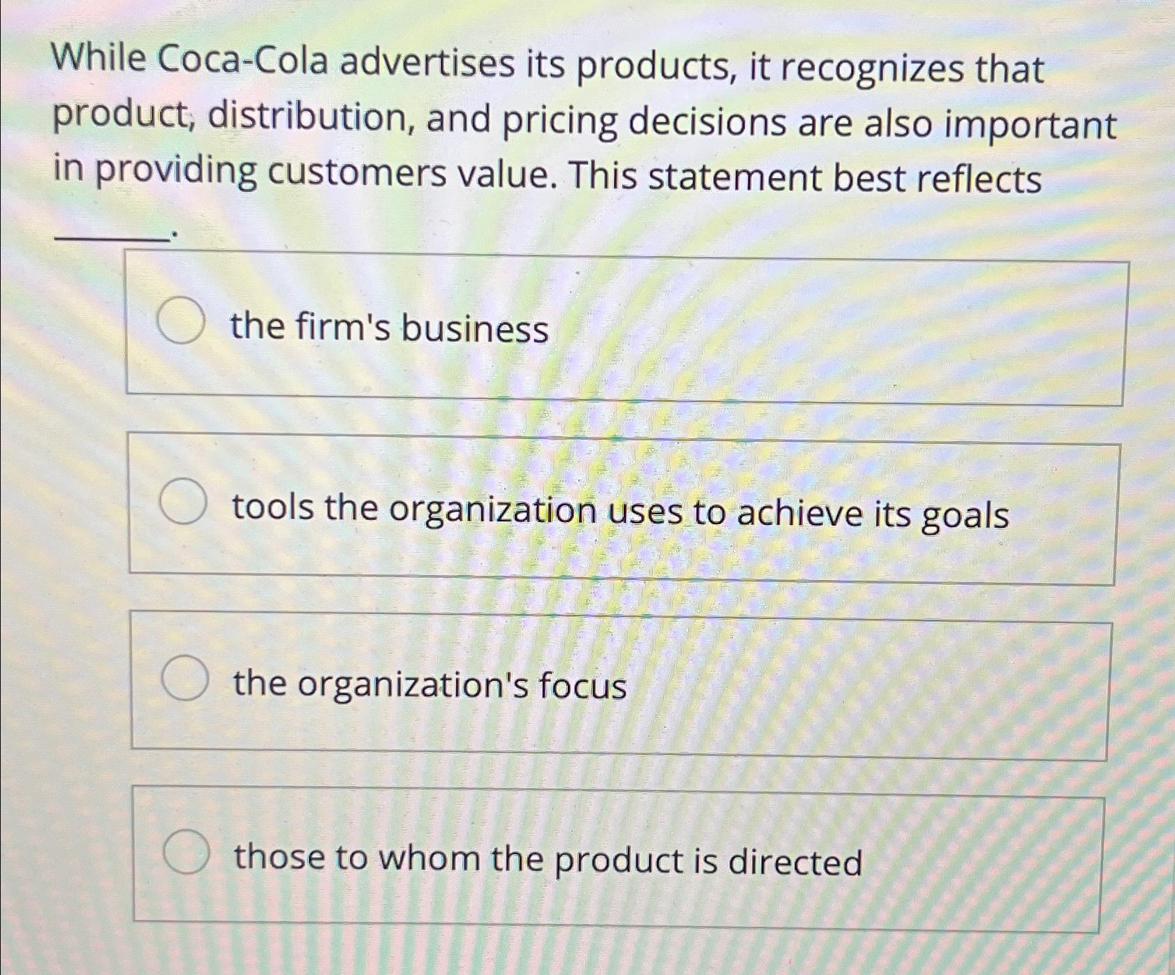  While Coca-Cola advertises its products, it recognizes that product, distribution, and