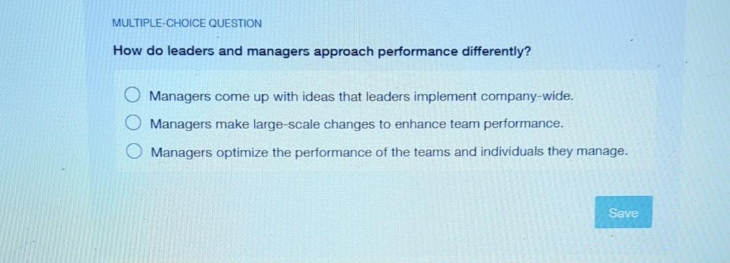  MULTIPLE-CHOICE QUESTION How do leaders and managers approach performance differently? Managers