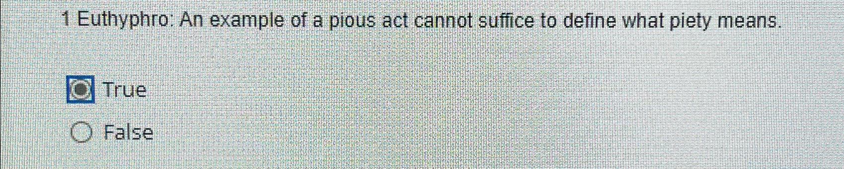 1 Euthyphro: An example of a pious act cannot suffice to