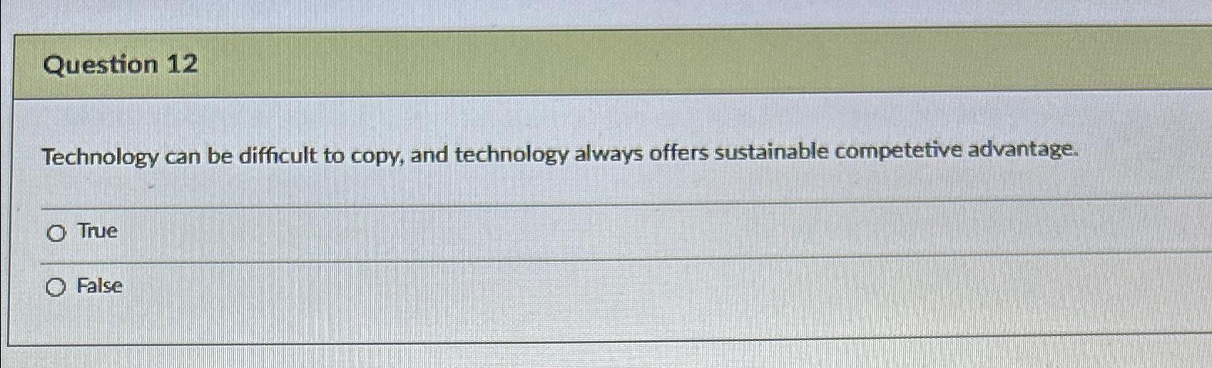 Question 12 Technology can be difficult to copy, and technology always