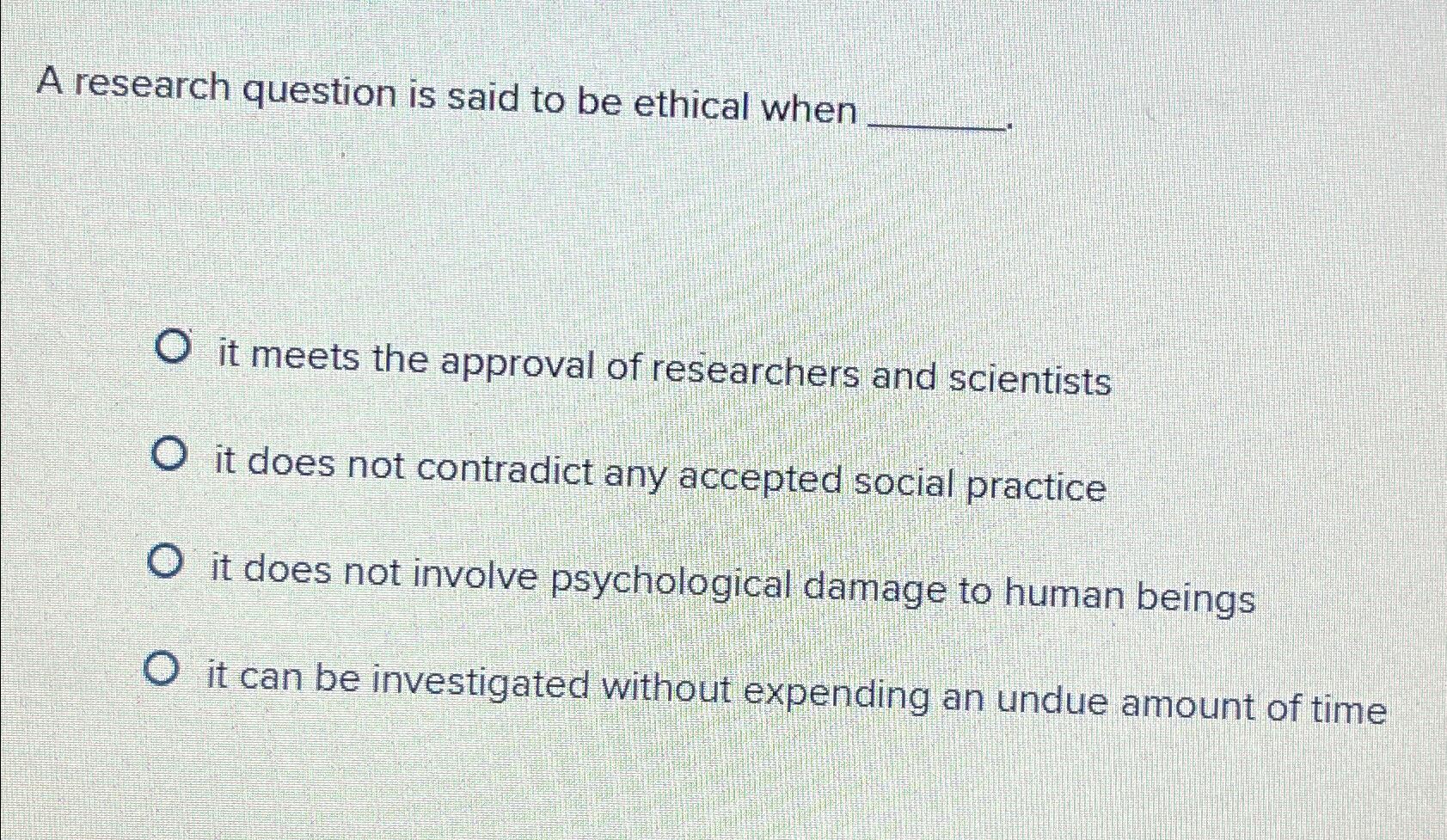  A research question is said to be ethical when it meets