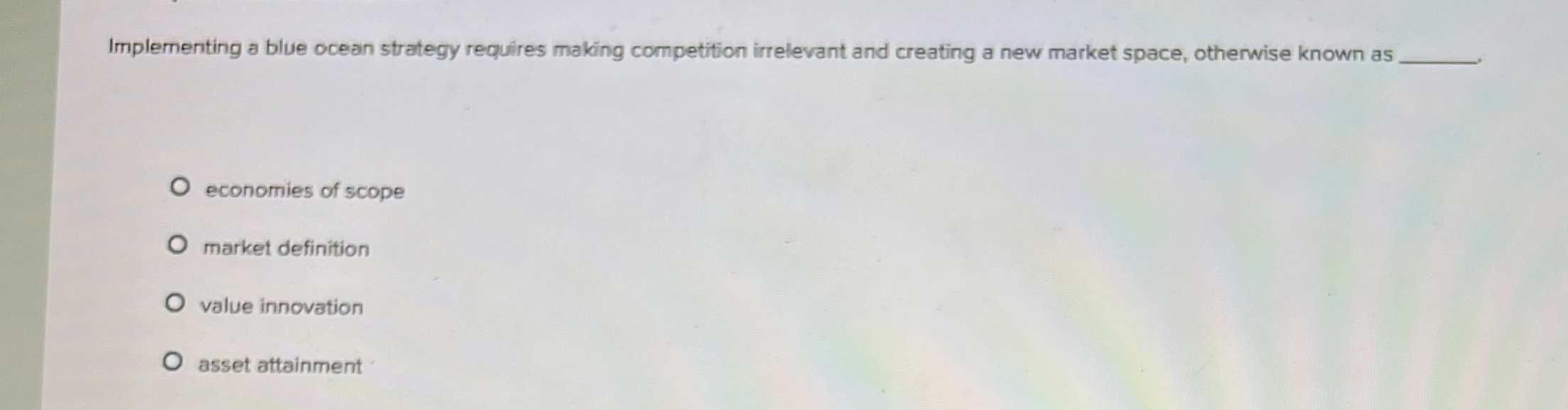  Implementing a blue ocean strategy requires making competition irrelevant and creating