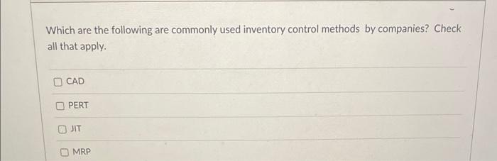 Which are the following are commonly used inventory control methods by companies?
