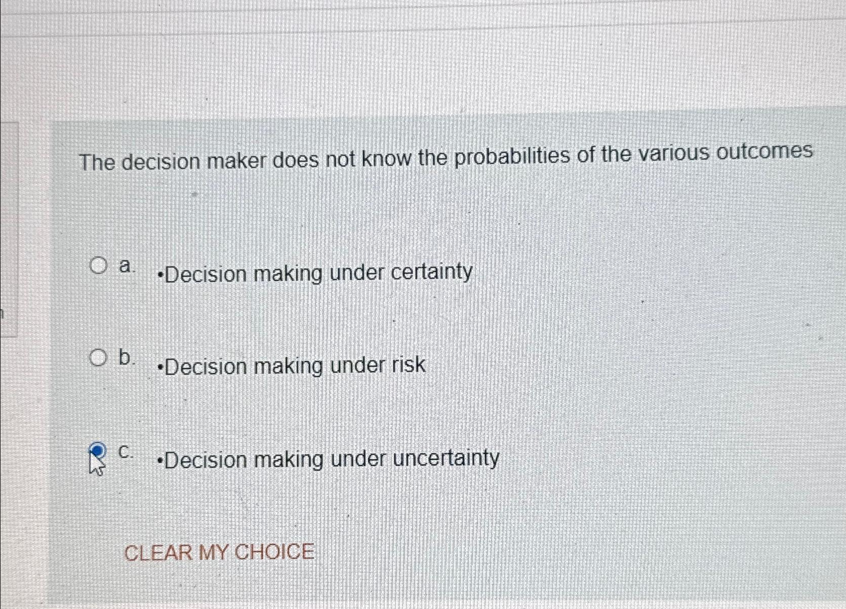  The decision maker does not know the probabilities of the various