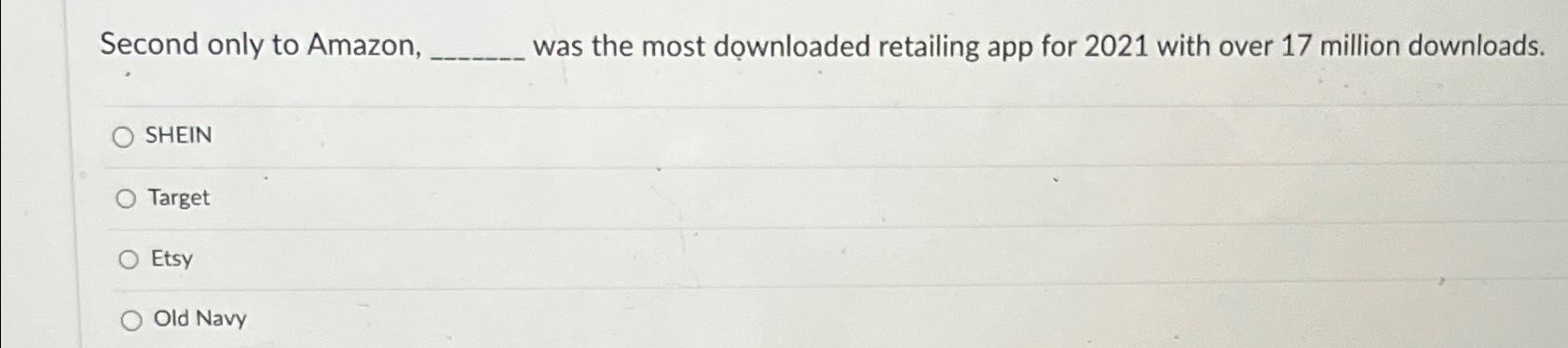  Second only to Amazon, was the most downloaded retailing app for