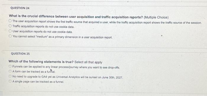  QUESTION 24 What is the crucial difference between user acquisition and