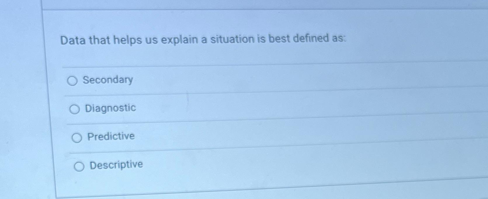  Data that helps us explain a situation is best defined as: