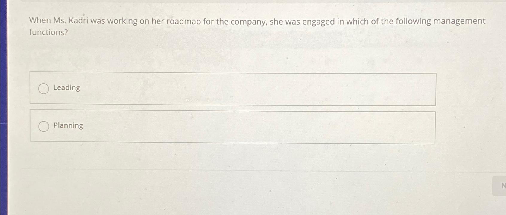  When Ms. Kadri was working on her roadmap for the company,