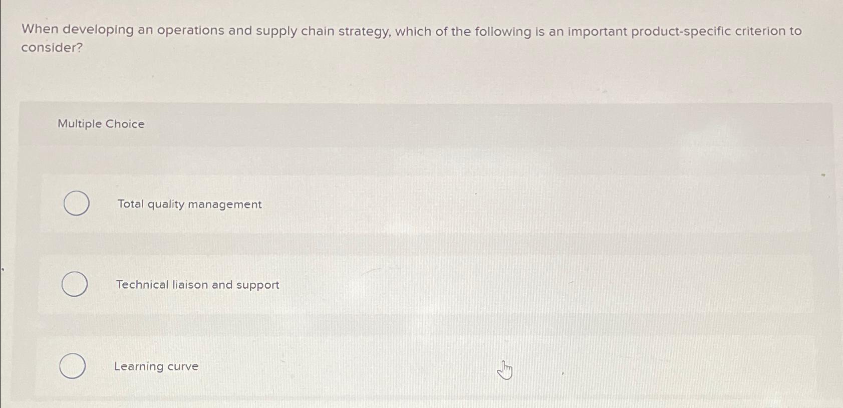  When developing an operations and supply chain strategy, which of the