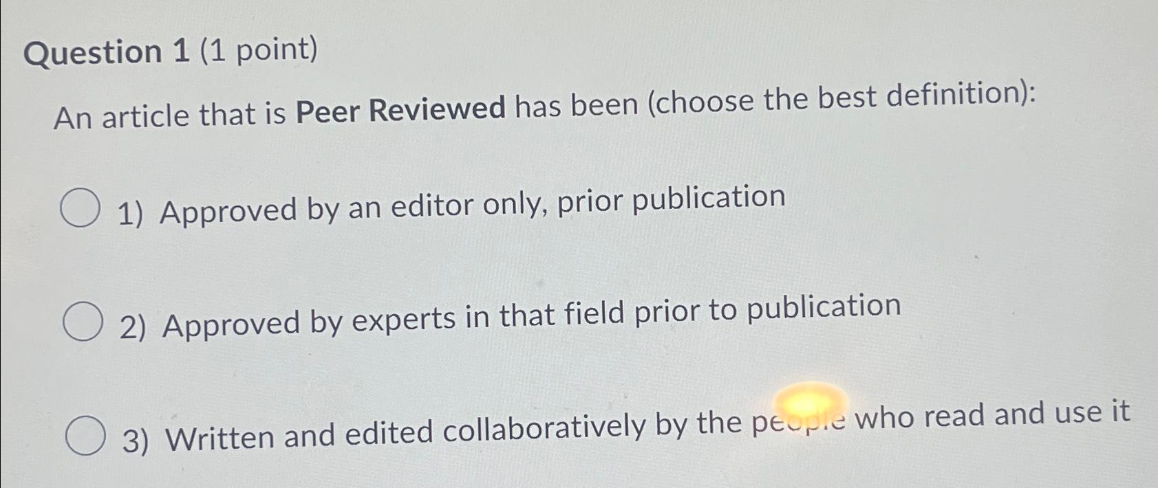  Question 1(1 point) An article that is Peer Reviewed has been