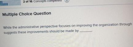  Multiple Cholce Question While the administrative perspective focuses on improving the