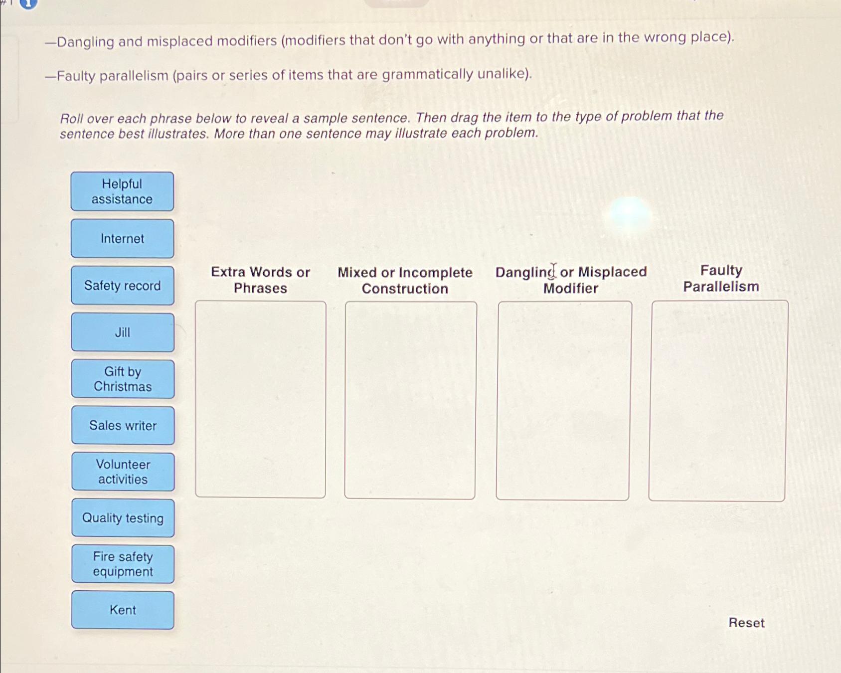  -Dangling and misplaced modifiers (modifiers that don't go with anything or
