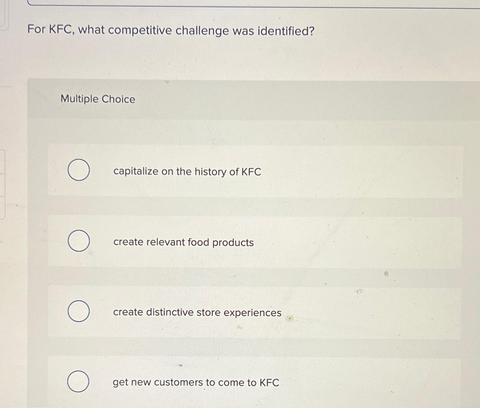  For KFC, what competitive challenge was identified? Multiple Choice capitalize on