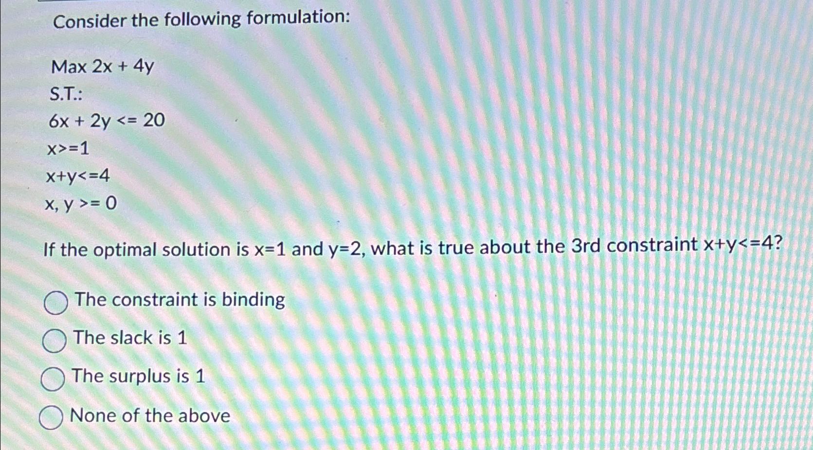  Consider the following formulation: Max 2x+4y S.T.: 6x+2y20 x1 x+y4 x,y0