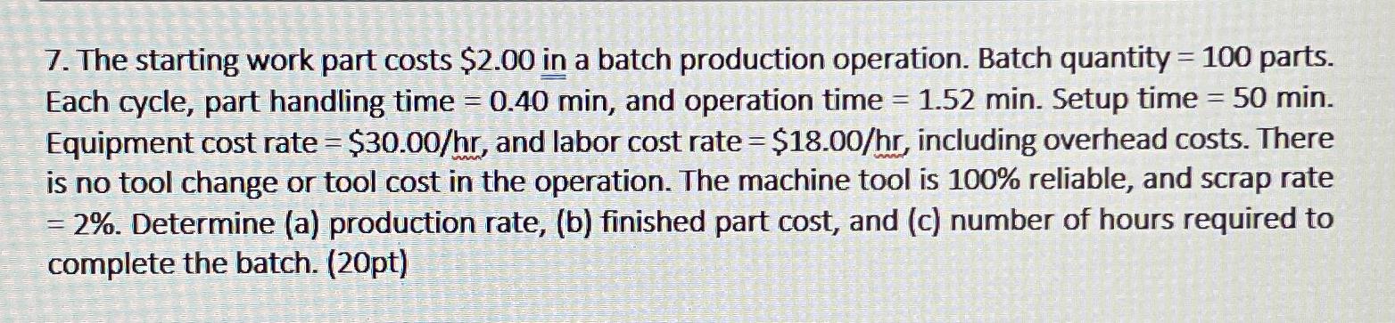  The starting work part costs $2.00 in a batch production operation.