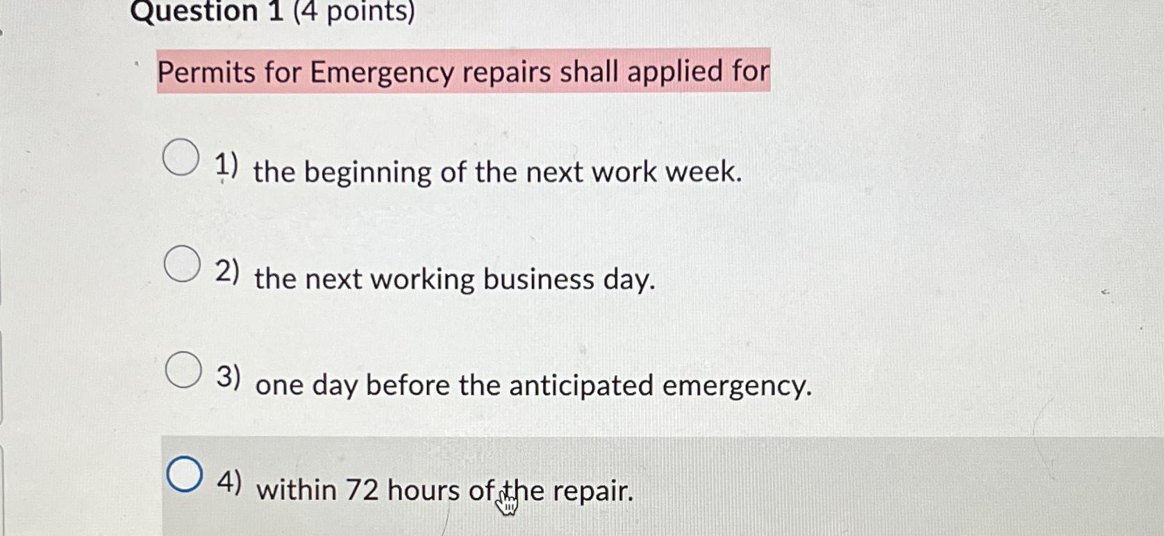  Question 1(4 points) Permits for Emergency repairs shall applied for the