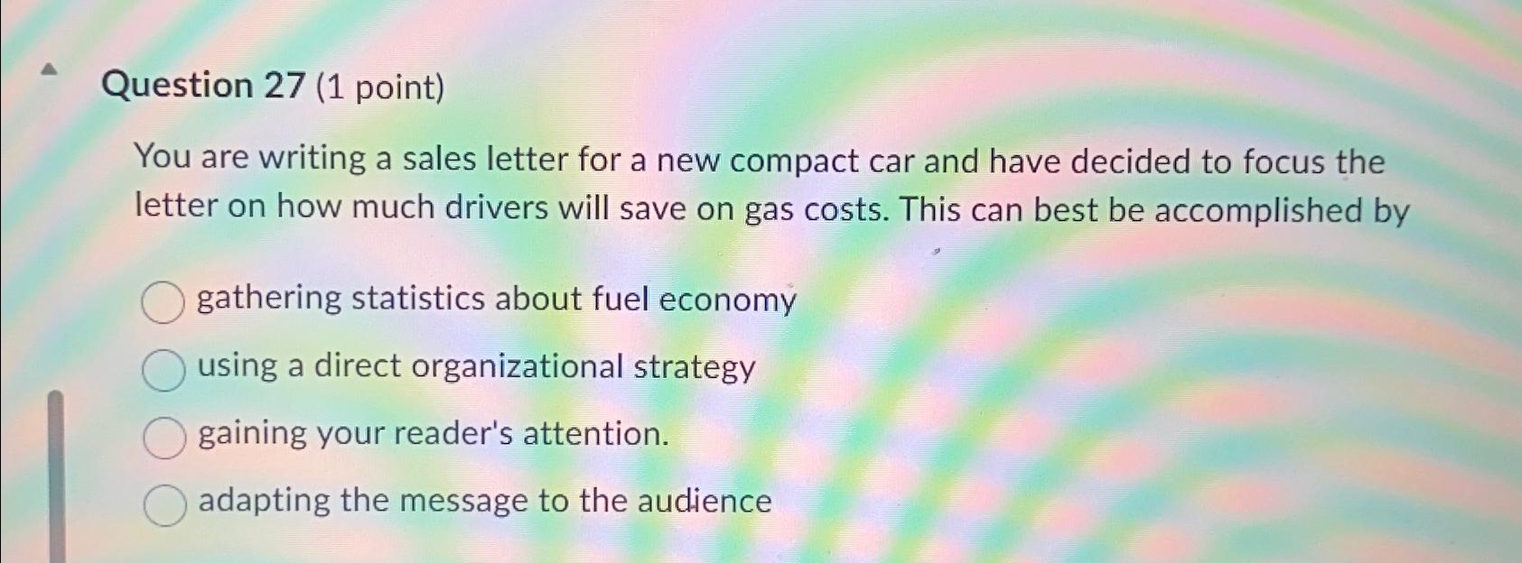 Question 27(1 point) You are writing a sales letter for a