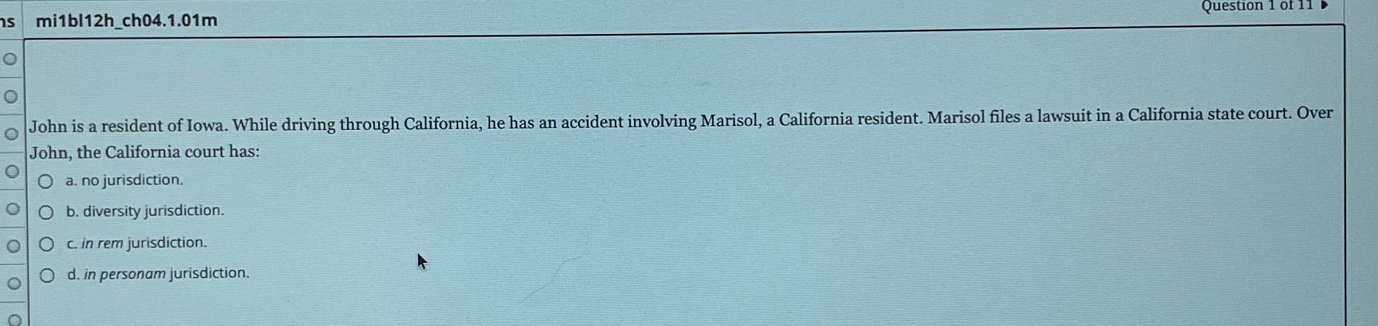 mi1bl12h_ch04.1.01m John is a resident of Iowa. While driving through California,