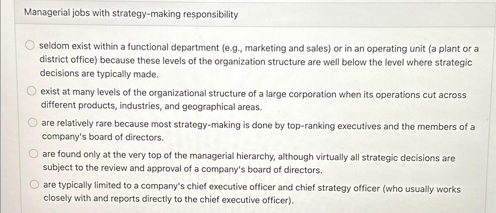  Managerial jobs with strategy-making responsibility seldom exist within a functional department