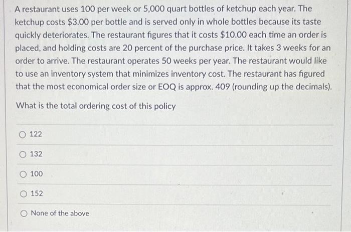  A restaurant uses 100 per week or 5,000 quart bottles of