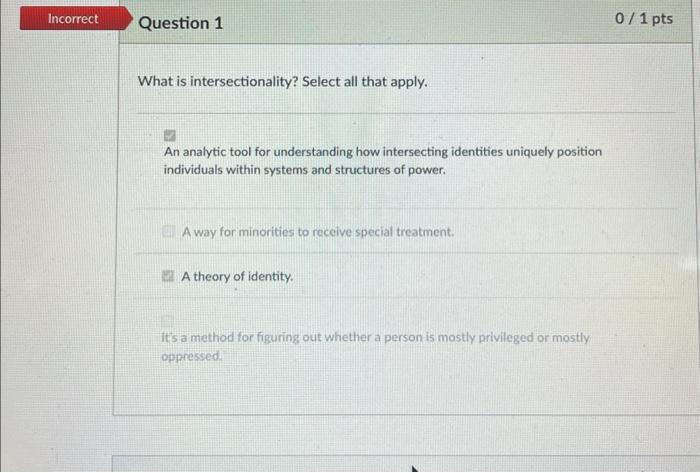  What is intersectionality? Select all that apply. An analytic tool for