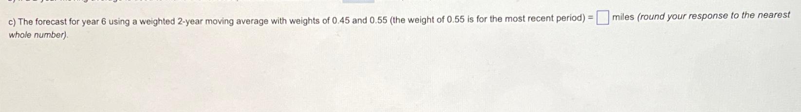  c) The forecast for year 6 using a weighted 2-year moving