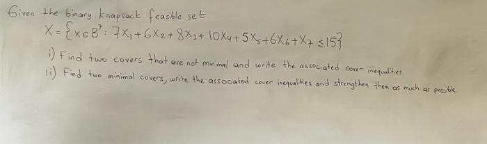  Given the binary knapsack feasible set X = {xeB: 7x +6X+