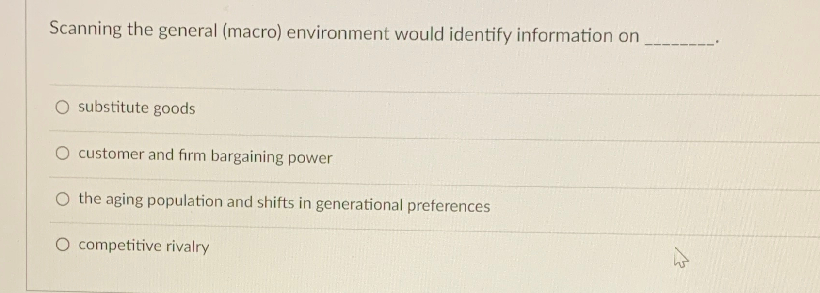  Scanning the general (macro) environment would identify information on substitute goods